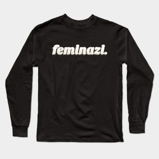 Feminazi ∆∆∆∆ Strong Woman Typography Design Long Sleeve T-Shirt